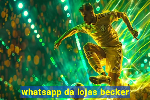 whatsapp da lojas becker