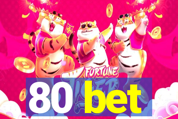 80 bet