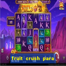 fruit crush para ganhar dinheiro