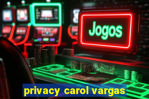 privacy carol vargas