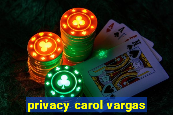 privacy carol vargas