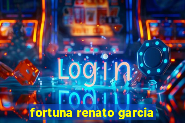 fortuna renato garcia