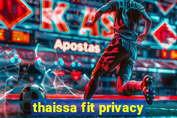 thaissa fit privacy