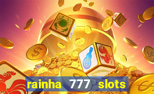 rainha 777 slots paga mesmo