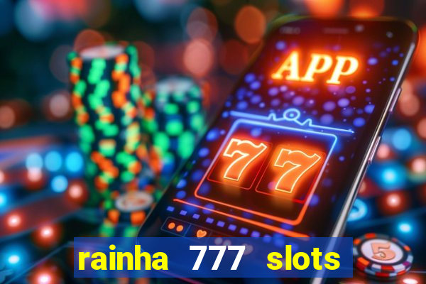 rainha 777 slots paga mesmo