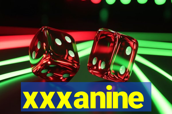 xxxanine