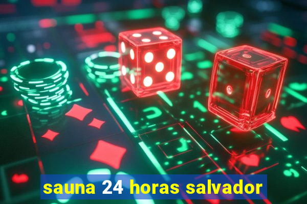 sauna 24 horas salvador