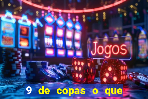 9 de copas o que ele sente por mim