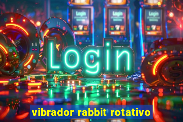 vibrador rabbit rotativo