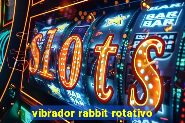 vibrador rabbit rotativo