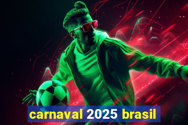 carnaval 2025 brasil