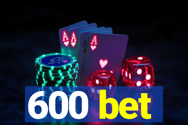 600 bet