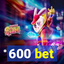 600 bet