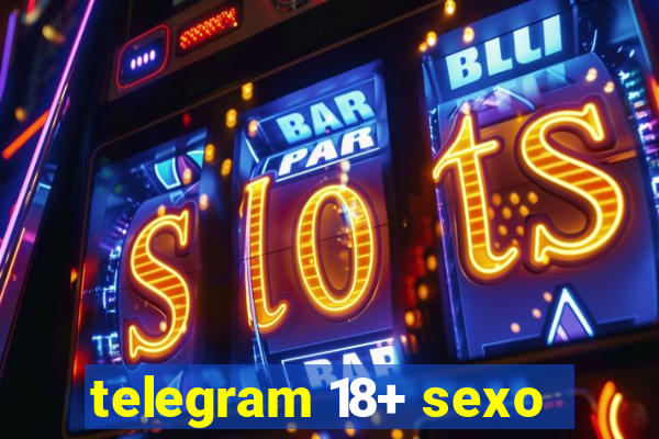 telegram 18+ sexo