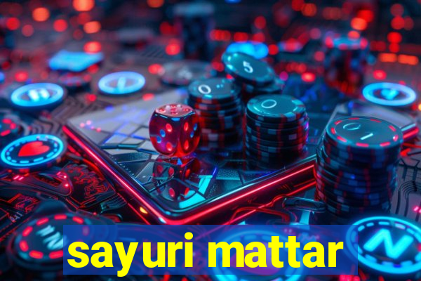 sayuri mattar