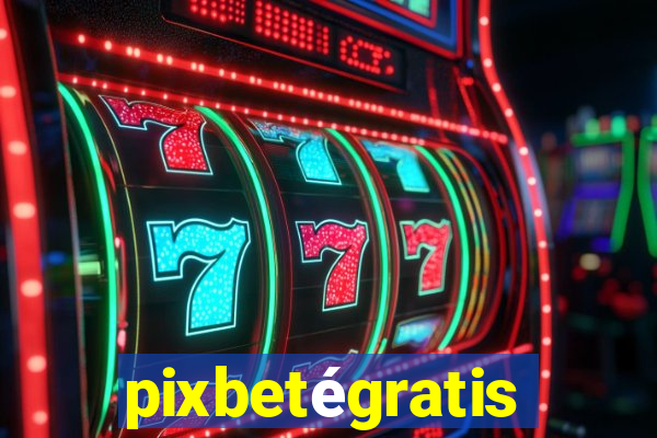 pixbetégratis