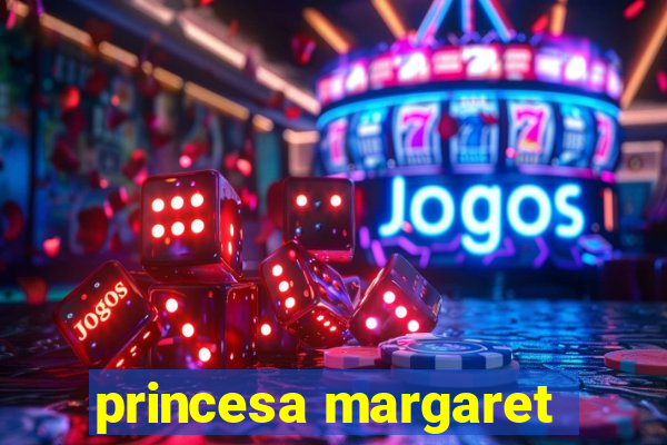 princesa margaret