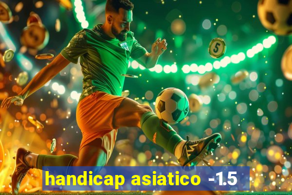 handicap asiatico -1.5