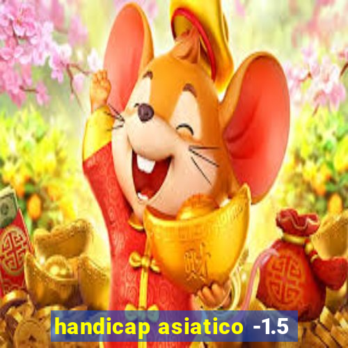 handicap asiatico -1.5