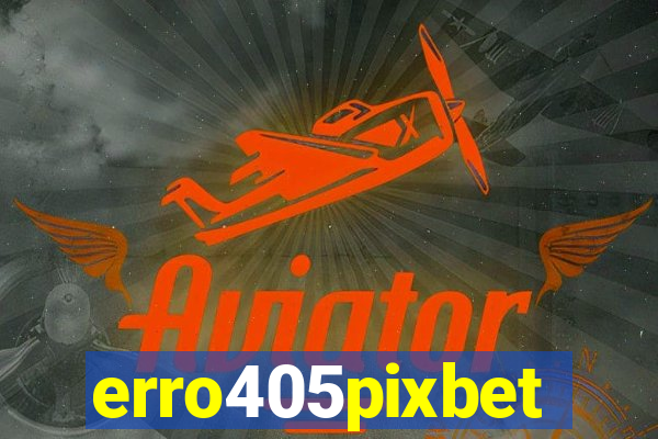 erro405pixbet