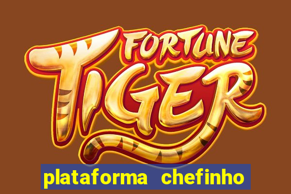 plataforma chefinho 777 bet