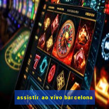 assistir ao vivo barcelona