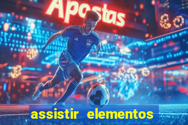 assistir elementos filme completo dublado