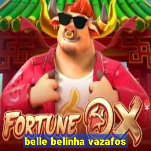 belle belinha vazafos