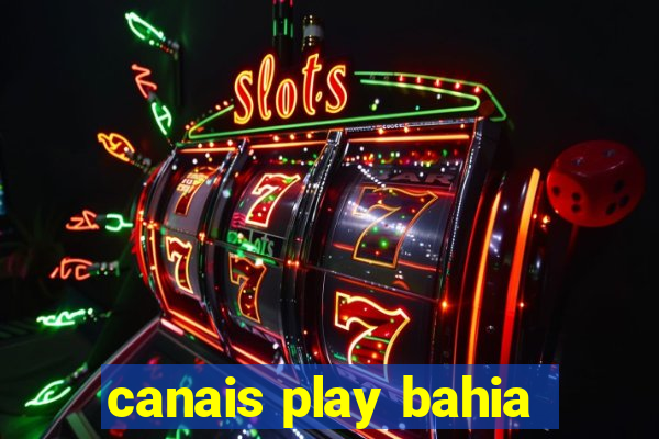 canais play bahia