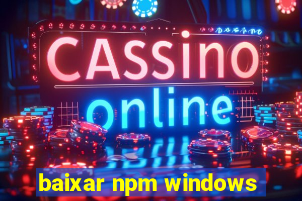 baixar npm windows