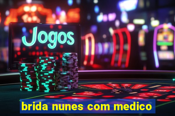 brida nunes com medico