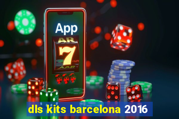 dls kits barcelona 2016