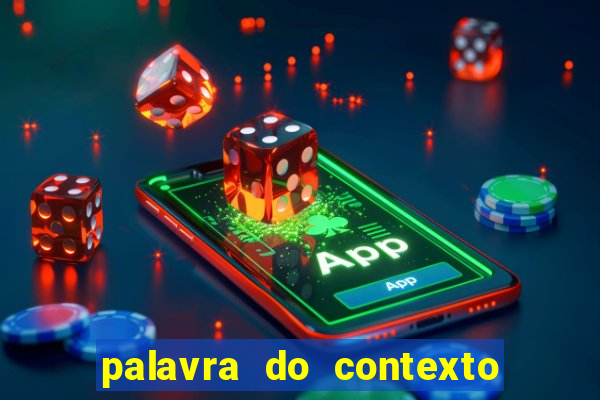 palavra do contexto de hoje 488