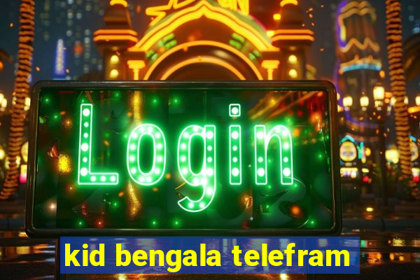 kid bengala telefram