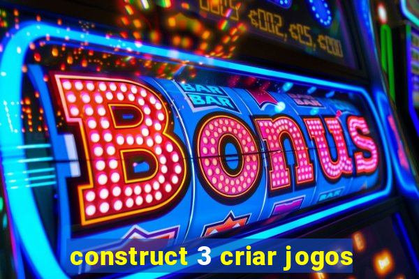 construct 3 criar jogos