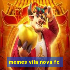 memes vila nova fc