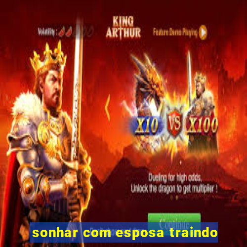 sonhar com esposa traindo