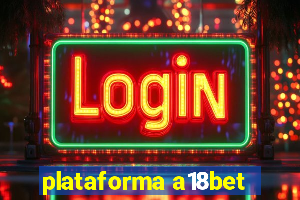 plataforma a18bet