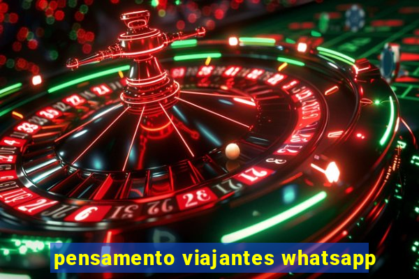 pensamento viajantes whatsapp