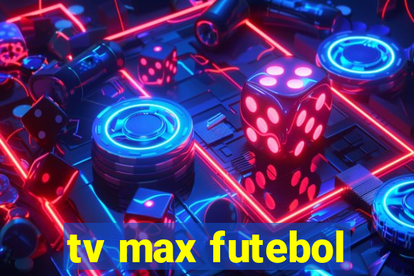 tv max futebol