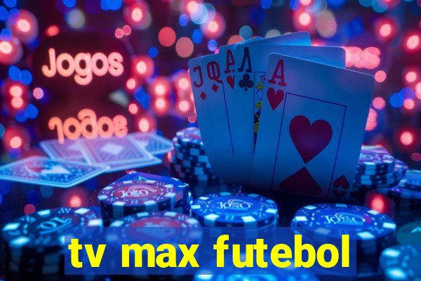 tv max futebol