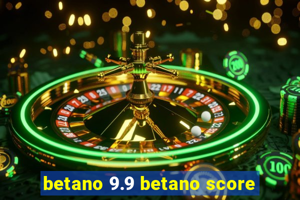 betano 9.9 betano score