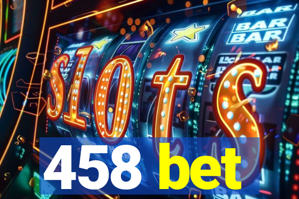 458 bet