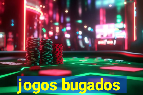 jogos bugados