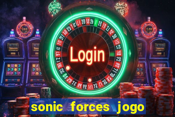 sonic forces jogo de corrida dinheiro infinito