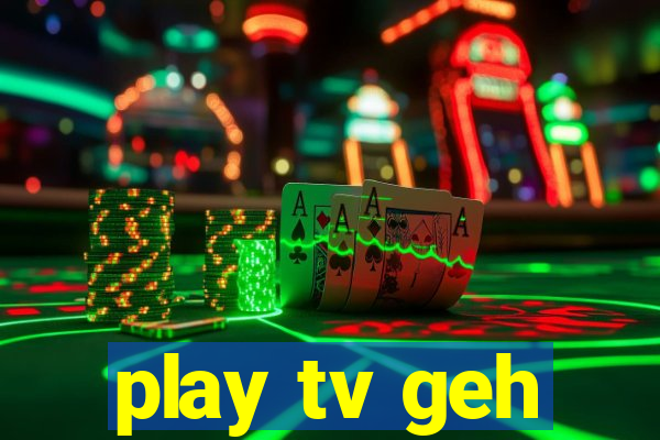 play tv geh