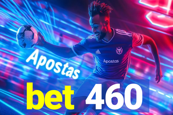 bet 460