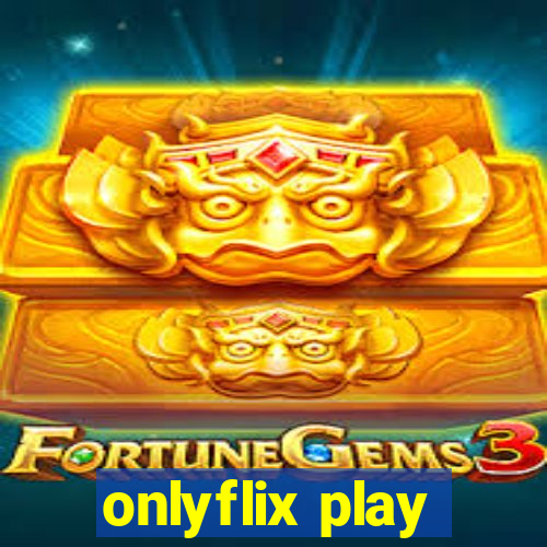 onlyflix play