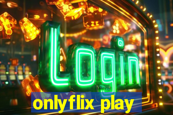 onlyflix play