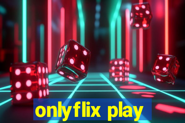 onlyflix play